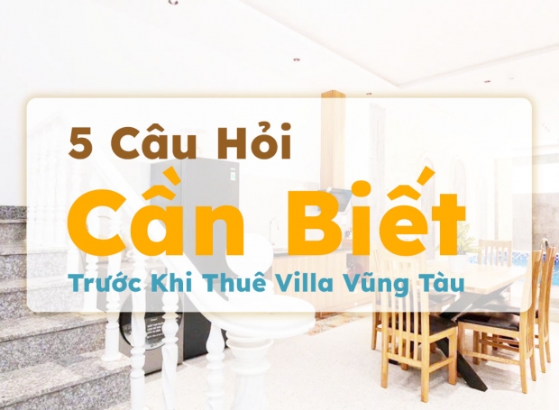 5 Câu Hỏi Cần Biết Trước Khi Thuê Villa Vũng Tàu