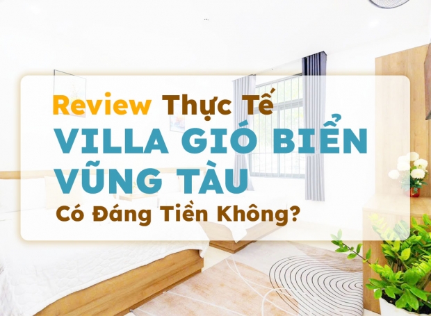 Review Thực Tế Villa Gió Biển Vũng Tàu: Có Đáng Tiền Không?